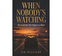 When No One Is Watching: The Leadership That Happens in Silence