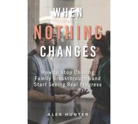 When Nothing Changes: How to Stop Chasing Family Breakthroughs and Start Seeing Real Progress
