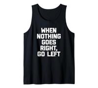 When Nothing Goes Right, Go Left T-Shirt divertente dicendo umorismo Canotta