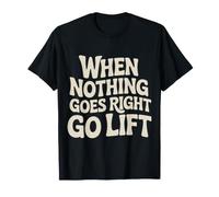 When Nothing Goes Right Go Lift Gym Stress Workout - Maglietta