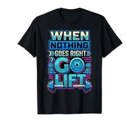 When Nothing Goes Right Go Lift Gym Stress Workout |- Maglietta