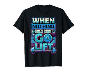 When Nothing Goes Right Go Lift Gym Stress Workout |- Maglietta