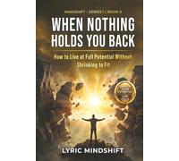 When Nothing Holds You Back: How to Live at Full Potential Without Shrinking to Fit