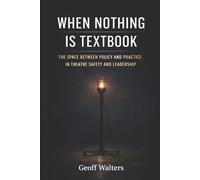 WHEN NOTHING IS TEXTBOOK: THE SPACE BETWEEN POLICY AND PRACTICE IN THEATRE SAFETY AND LEADERSHIP