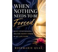 When Nothing Needs to Be Forced: Quiet Overthinking, Release Money Stress & Let Life Flow