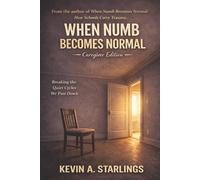 When Numb Becomes Normal: Caregiver Edition: Breaking the Quiet Cycles We Pass Down