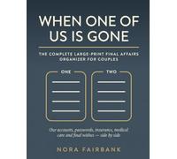 When One of Us Is Gone: The Complete Large-Print Final Affairs Organizer for Couples - Our Accounts, Passwords, Insurance, Medical Care & Final Wishes, Side by Side