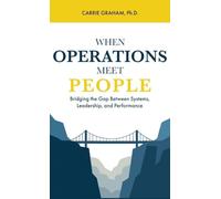 When Operations Meet People: Bridging the Gap Between Systems, Leadership, and Performance