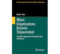 When Organizations Become Shipwrecked: An Ethical Approach to Meaning Crises in Business: 71
