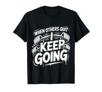 When Others Quit I Keep Going Excuse Grind Mindset ||- Maglietta