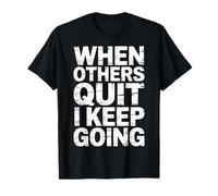When Others Quit I Keep Going Excuse Grind Mindset - Maglietta
