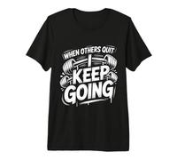 When Others Quit I Keep Going Excuse Grind Mindset ||- Maglietta Premium