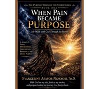 When Pain Became Purpose: MY Walk with God through the Storm: 1