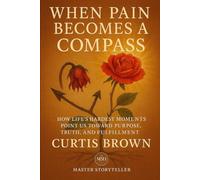When Pain Becomes a Compass: How Life’s Hardest Moments Point Us Toward Purpose, Truth, and Fulfillment