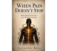 When Pain Doesn't Stop: Understanding and Supporting Those Living with Chronic Pain