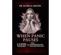 When Panic Pauses: A 6-Week Toolkit to Stop Overwhelm and Reclaim Your Day