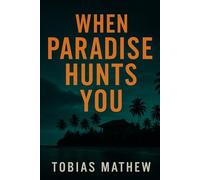 When Paradise Hunts You: Lust. Lies. And No Way Off the Island.