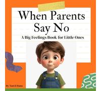 When Parents Say No: A Big Feelings Book for Little Ones