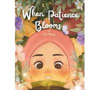 When Patience Blooms: When Patience Blooms: A Story About Trusting Allah and Waiting with Hope