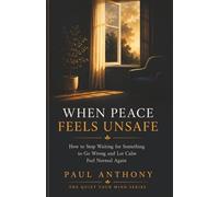 When Peace Feels Unsafe: How to Stop Waiting for Something to Go Wrong and Let Calm Feel Normal Again: 7