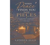 When Peace Finds You in the Pieces: A Guided Reflection Workbook for the Woman Learning to Find Rest, Healing, and Peace in What Still Feels Unfinished