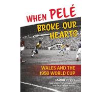 When Pele Broke Our Hearts: Wales and the 1958 World Cup