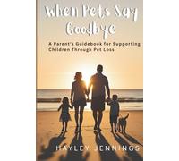 When Pet's Say Goodbye: A Parent's Guidebook for Supporting Children Through Pet Loss