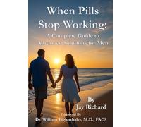 When Pills Stop Working:: A Complete Guide To Advanced Solutions for Men