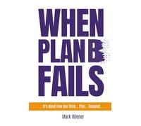 When Plan B Fails: It's about how you Think... Plan... Respond...