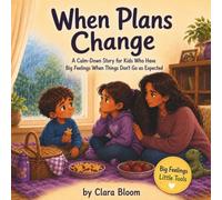 When Plans Change: A Calm-Down Story for Kids Who Have Big Feelings When Things Don’t Go as Expected, Social Stories SEL Children Books for Kids ages 4-8