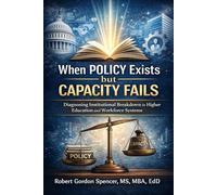 When Policy Exists but Capacity Fails: Diagnosing Institutional Breakdown in Higher Education and Workforce Systems