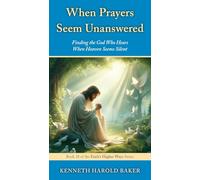 When Prayers Seem Unanswered: Finding the God Who Hears When Heaven Seems Silent: 18