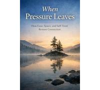 When Pressure Leaves: How Ease, Space, and Self-Trust Restore Connection