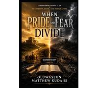 When Pride and Fear Divide: Lessons from 1 Kings 12 on Leadership, Faith, and Restoration