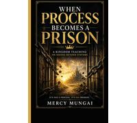 WHEN PROCESS BECOMES A PRISON: A Kingdom Teaching on Seeing Beyond Systems: When structure replaces surrender, even faith becomes a cage. A prophetic ... encounter the God who governs by decree.