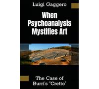 When Psychoanalysis Mystifies Art: The Case of Burri’s “Cretto”