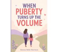 When Puberty Turns Up the Volume: A Parent’s Guide to Hormones, Emotional Storms, School Struggles, Hygiene, and the First Period for Girls with ADHD