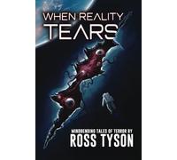 When Reality Tears: Terrifying Tales of Horror, Science Fiction, and the Supernatural