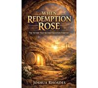 When Redemption Rose- The Victory That Secured Salvation Forever