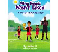 When Reggie Wasn’t Liked: A Journey of Acceptance | Uplifting Soccer Story for Kids Ages 5-9 About Friendship, Belonging, and Self-Esteem (Heartfelt Illustrated Books for Black Boys & Girls)