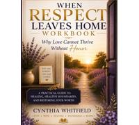 When Respect Leaves Home Workbook: Why Love Cannot Thrive Without Honor