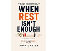 When Rest Isn't Enough: Overcoming Emotional Burnout and Nervous System Overload to Restore Your Energy, Motivation, and Capacity for Life