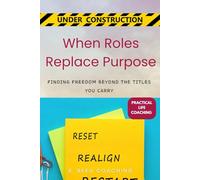 When Roles Replace Purpose: Finding Freedom Beyond the Titles You Carry