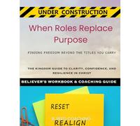 When Roles Replace Purpose Kingdom Coaching Guide: Finding Freedom Beyond the Titles You Carry