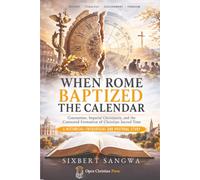 WHEN ROME BAPTIZED THE CALENDAR: Constantine, Imperial Christianity, and the Contested Formation of Christian Sacred Time