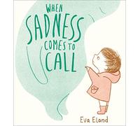 When Sadness Comes to Call: 1 (Big Emotions)