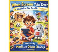 When Screens Take Over...and What We Can Do Instead