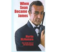 When Sean Became James: The Inside Story of the Bond Legend