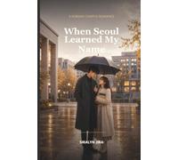 When Seoul Learned My Name: A Korean Campus Romance