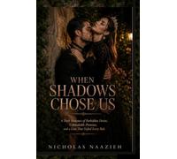When Shadows Chose Us: A Dark Romance of Forbidden Desire, Unbreakable Promises,and a Love That Defied Every Rule